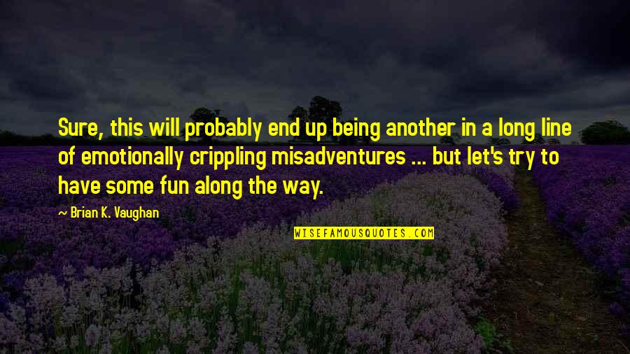 Misadventures Quotes By Brian K. Vaughan: Sure, this will probably end up being another Misadventures Quotes By Brian K. Vaughan: Sure, this will probably end up being another