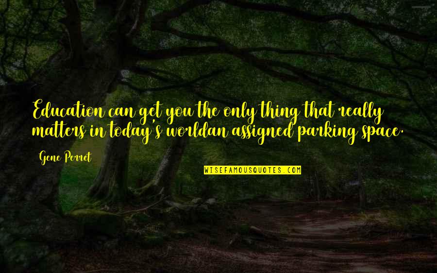 Misael Quotes By Gene Perret: Education can get you the only thing that Misael Quotes By Gene Perret: Education can get you the only thing that