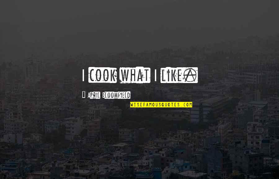 Misaeng Drama Quotes By April Bloomfield: I cook what I like.