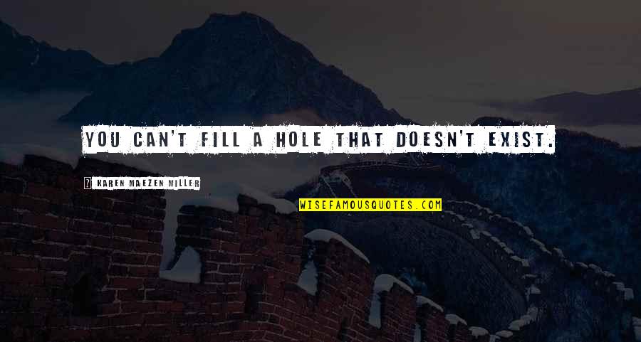 Misagh Rad Quotes By Karen Maezen Miller: You can't fill a hole that doesn't exist.