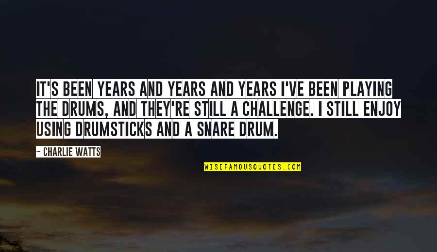 Misago Terumo Quotes By Charlie Watts: It's been years and years and years I've Misago Terumo Quotes By Charlie Watts: It's been years and years and years I've
