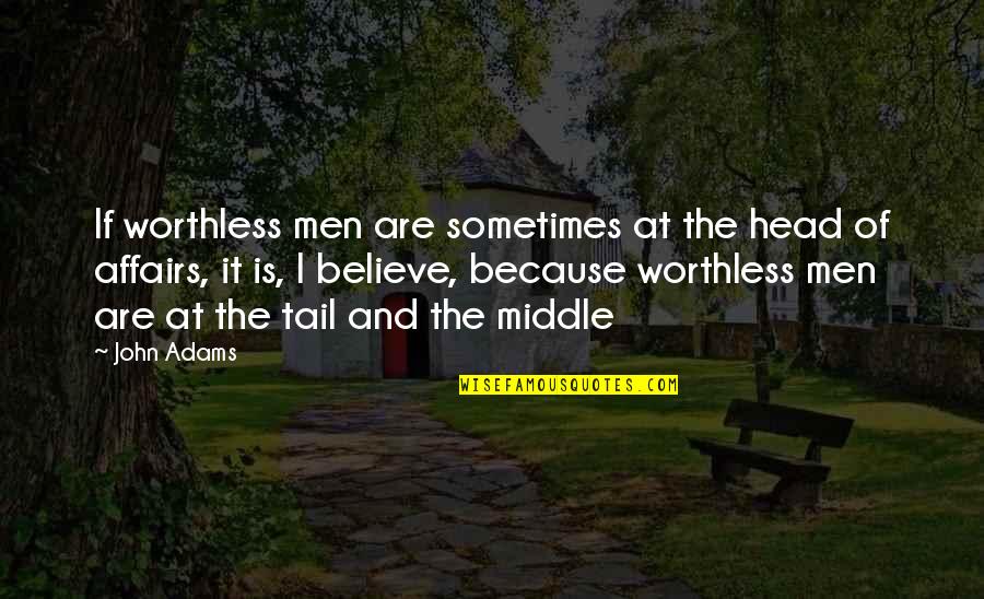 Misaka Worst Quotes By John Adams: If worthless men are sometimes at the head