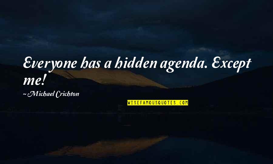 Misaki Sushi Quotes By Michael Crichton: Everyone has a hidden agenda. Except me! Misaki Sushi Quotes By Michael Crichton: Everyone has a hidden agenda. Except me!