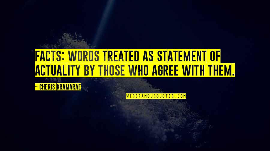 Misaki Takahashi Quotes By Cheris Kramarae: Facts: Words treated as statement of actuality by