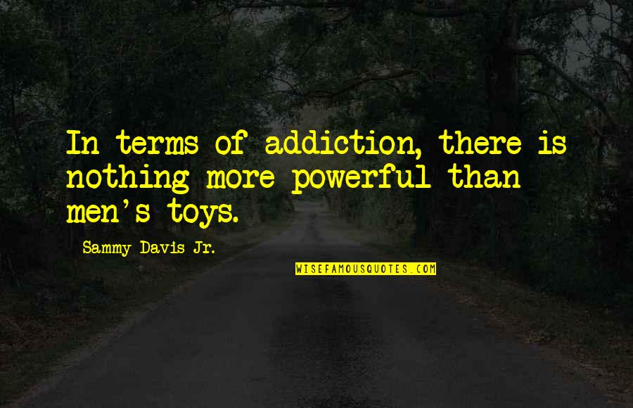 Misako Quotes By Sammy Davis Jr.: In terms of addiction, there is nothing more