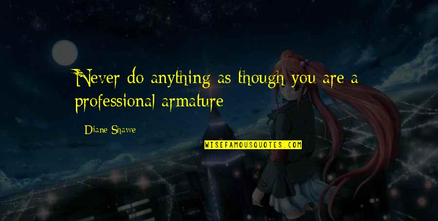 Misal 2021 Quotes By Diane Shawe: Never do anything as though you are a