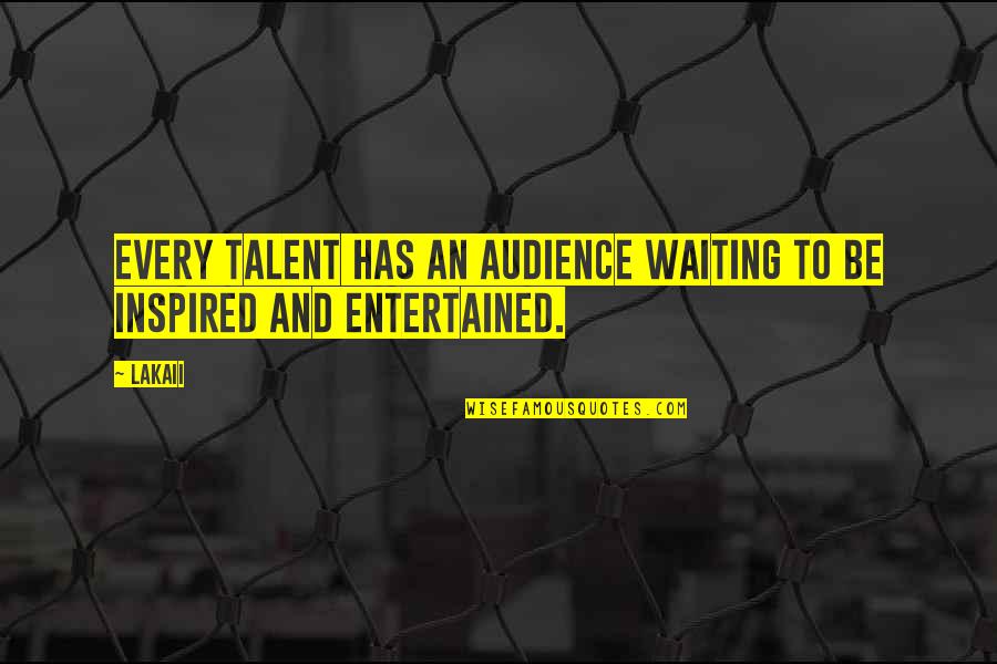 Misal Funny Quotes By Lakaii: Every talent has an audience waiting to be