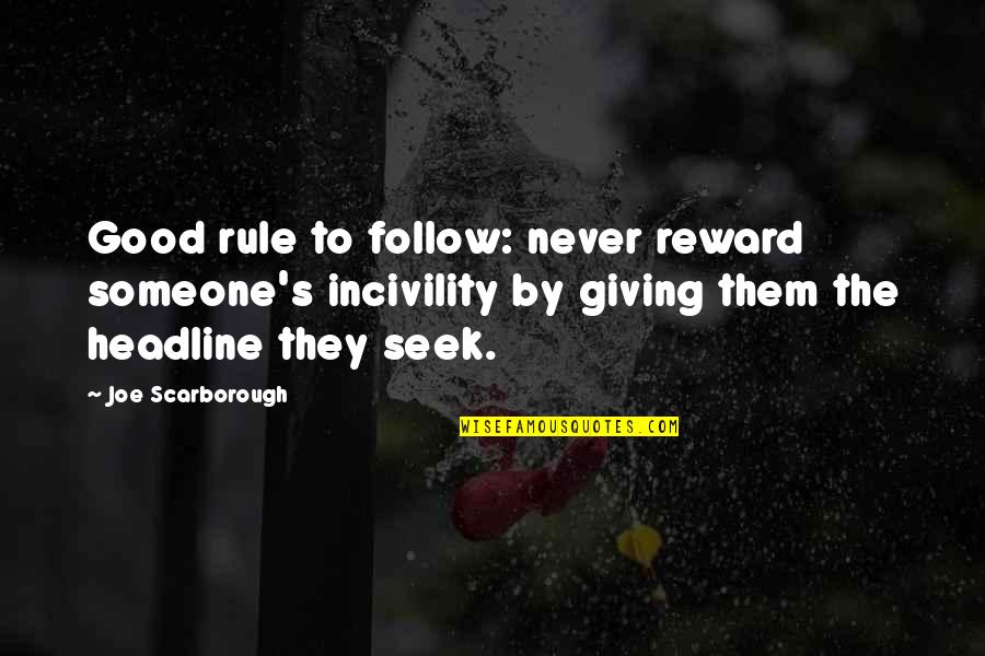 Misali Azdawaji Zindagi Quotes By Joe Scarborough: Good rule to follow: never reward someone's incivility Misali Azdawaji Zindagi Quotes By Joe Scarborough: Good rule to follow: never reward someone's incivility
