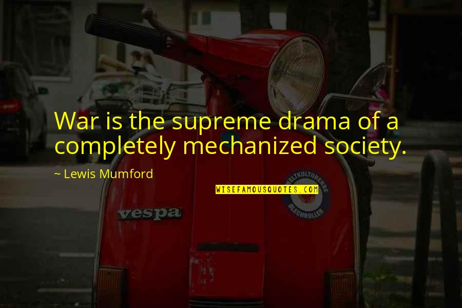 Misalliance Designated Quotes By Lewis Mumford: War is the supreme drama of a completely