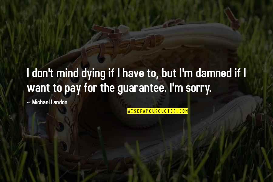 Misalliance Designated Quotes By Michael Landon: I don't mind dying if I have to,