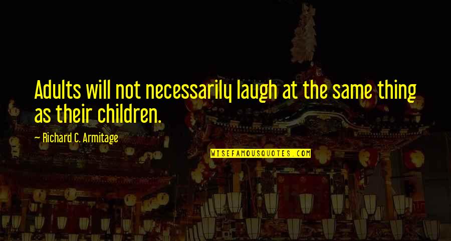 Misalliance Designated Quotes By Richard C. Armitage: Adults will not necessarily laugh at the same