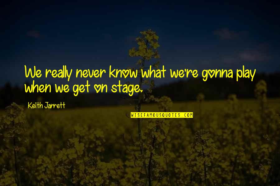 Misamore Doctor Quotes By Keith Jarrett: We really never know what we're gonna play Misamore Doctor Quotes By Keith Jarrett: We really never know what we're gonna play