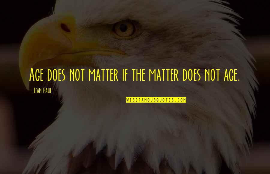 Misamore Mansfield Quotes By Jean Paul: Age does not matter if the matter does Misamore Mansfield Quotes By Jean Paul: Age does not matter if the matter does