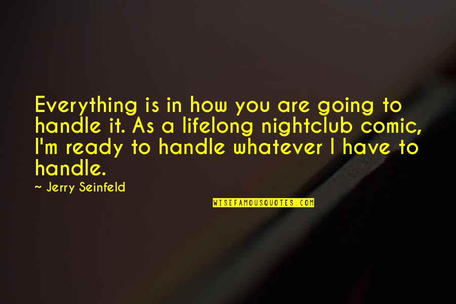 Misamore Mansfield Quotes By Jerry Seinfeld: Everything is in how you are going to Misamore Mansfield Quotes By Jerry Seinfeld: Everything is in how you are going to