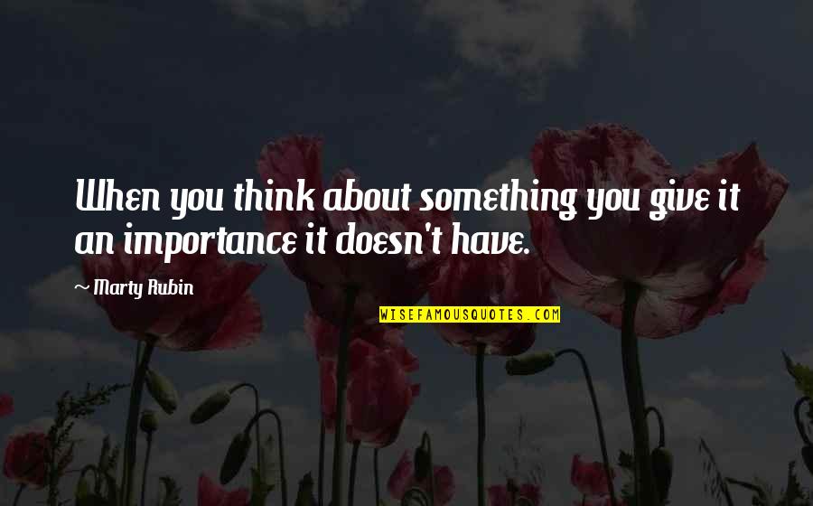 Misamore Mansfield Quotes By Marty Rubin: When you think about something you give it