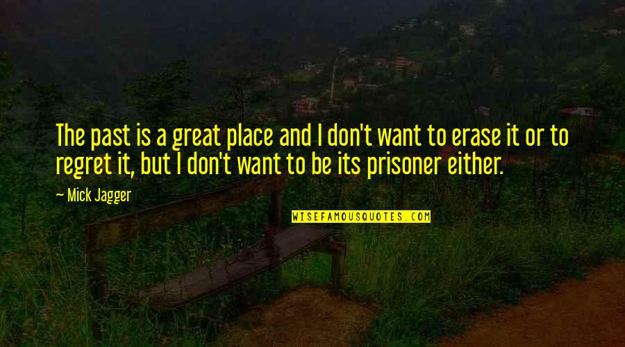 Misamore Mansfield Quotes By Mick Jagger: The past is a great place and I Misamore Mansfield Quotes By Mick Jagger: The past is a great place and I