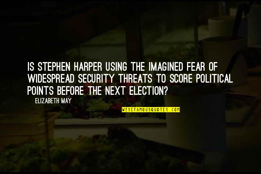 Misanthrope Love Quotes By Elizabeth May: Is Stephen Harper using the imagined fear of