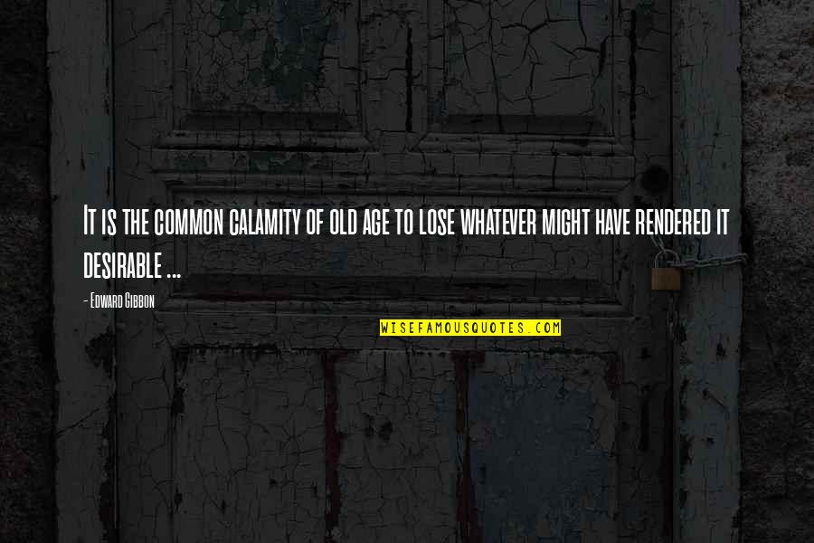 Misanthrope Quotes By Edward Gibbon: It is the common calamity of old age
