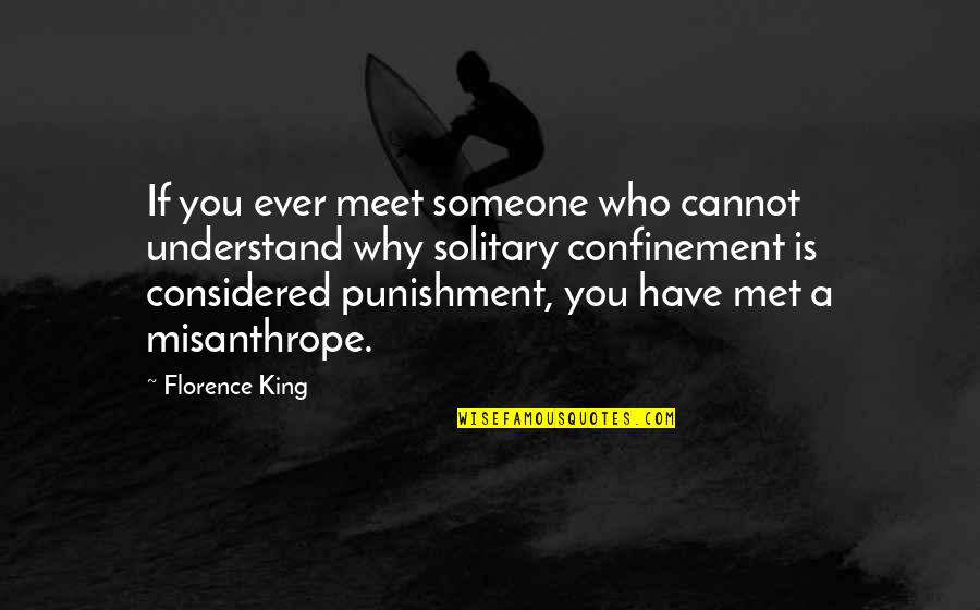 Misanthrope Quotes By Florence King: If you ever meet someone who cannot understand