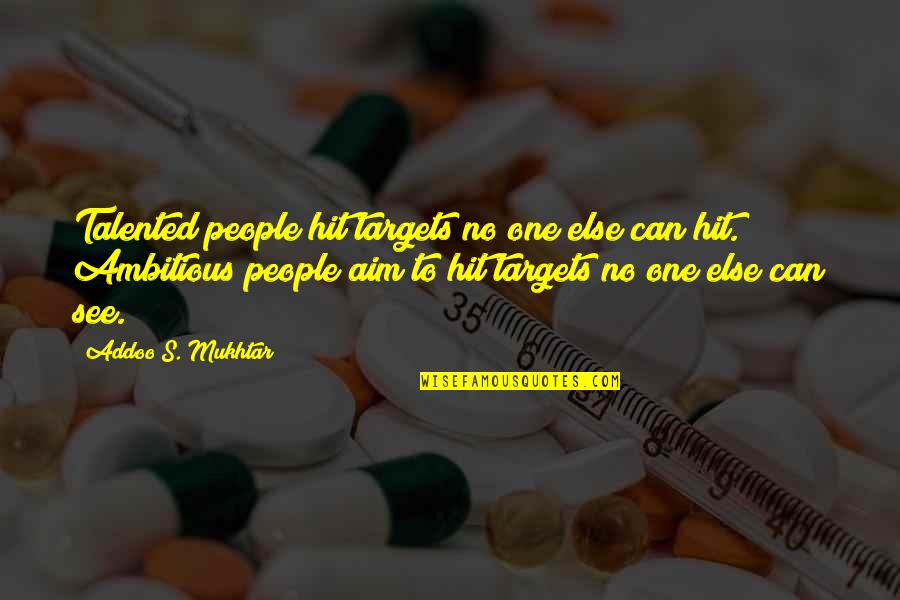 Misanthropy Pronunciation Quotes By Addoo S. Mukhtar: Talented people hit targets no one else can