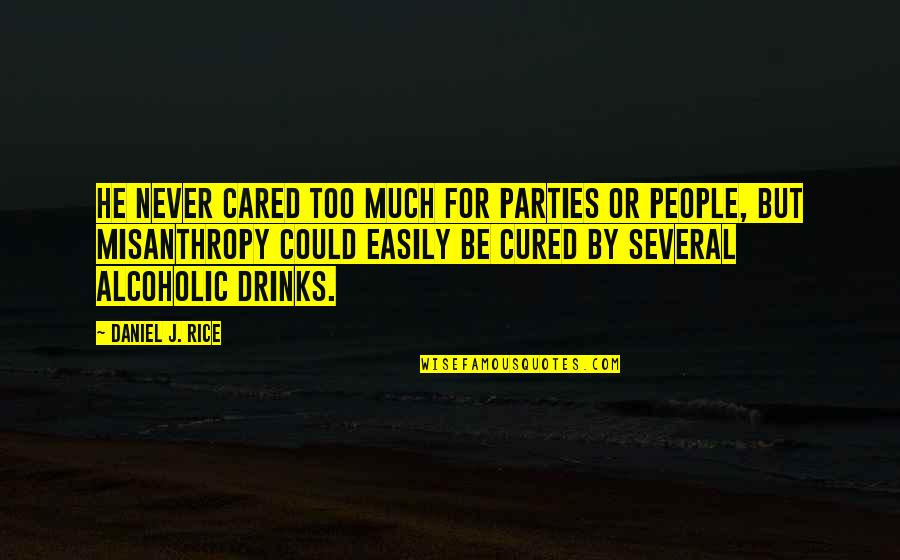 Misanthropy Quotes By Daniel J. Rice: He never cared too much for parties or
