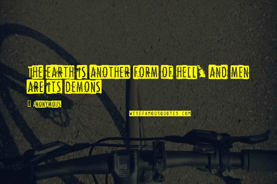 Misanthropy's Quotes By Anonymous: The earth is another form of hell, and