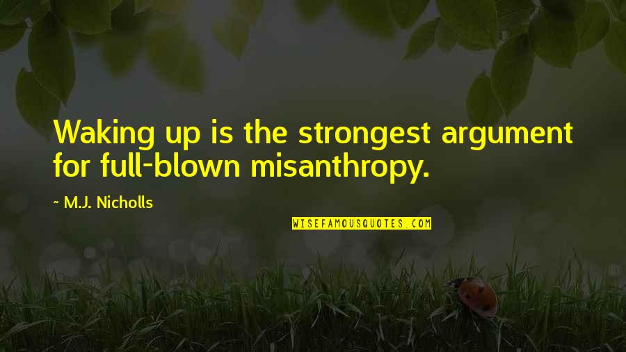 Misanthropy's Quotes By M.J. Nicholls: Waking up is the strongest argument for full-blown