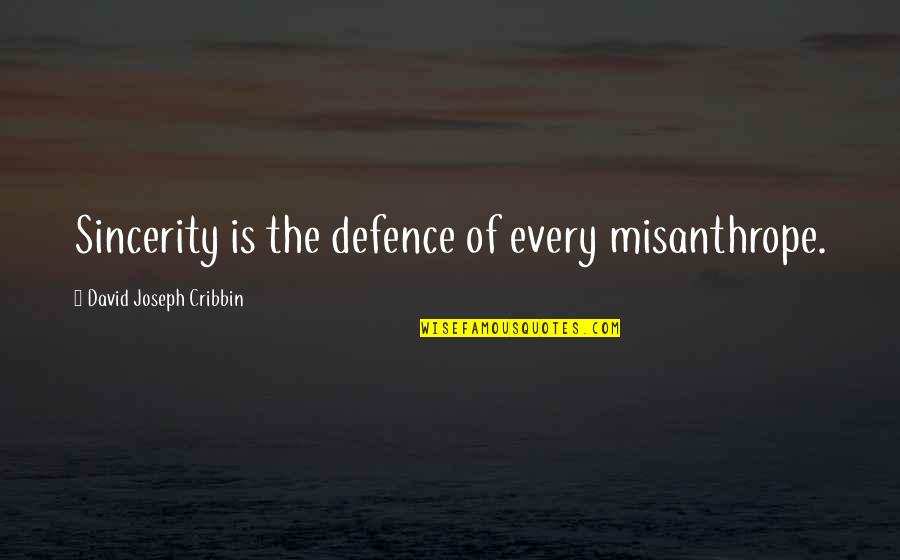 Misantropy Quotes By David Joseph Cribbin: Sincerity is the defence of every misanthrope.