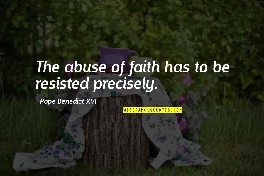 Misapplied By Cameo Quotes By Pope Benedict XVI: The abuse of faith has to be resisted