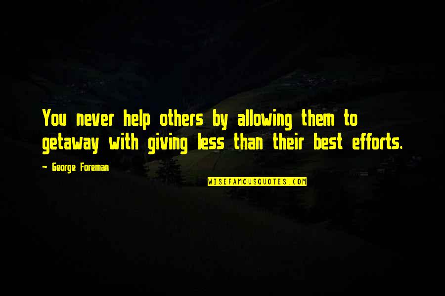 Misapplied Law Quotes By George Foreman: You never help others by allowing them to