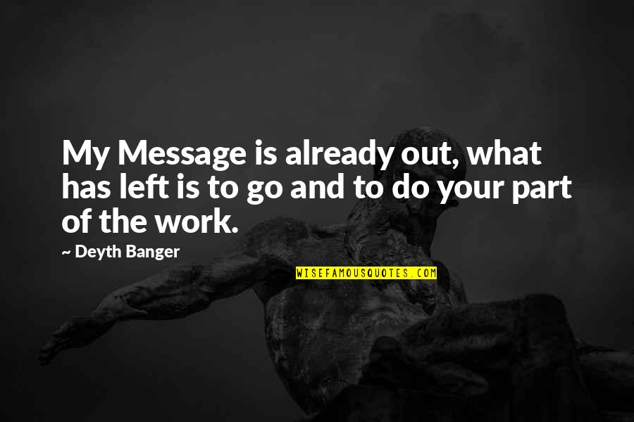 Misapplies Quotes By Deyth Banger: My Message is already out, what has left Misapplies Quotes By Deyth Banger: My Message is already out, what has left