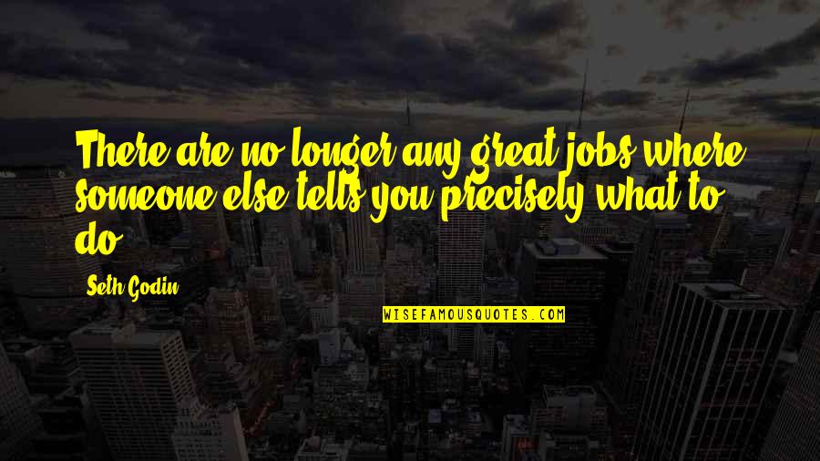 Misapplies Quotes By Seth Godin: There are no longer any great jobs where