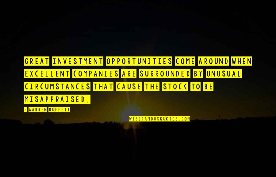 Misappraised Quotes By Warren Buffett: Great investment opportunities come around when excellent companies