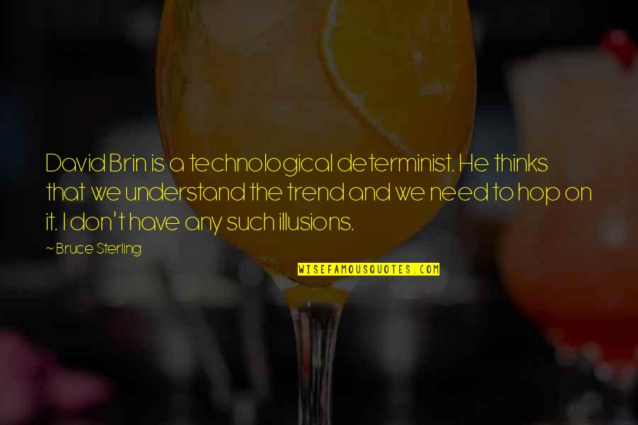 Misapprehension Syn Quotes By Bruce Sterling: David Brin is a technological determinist. He thinks Misapprehension Syn Quotes By Bruce Sterling: David Brin is a technological determinist. He thinks