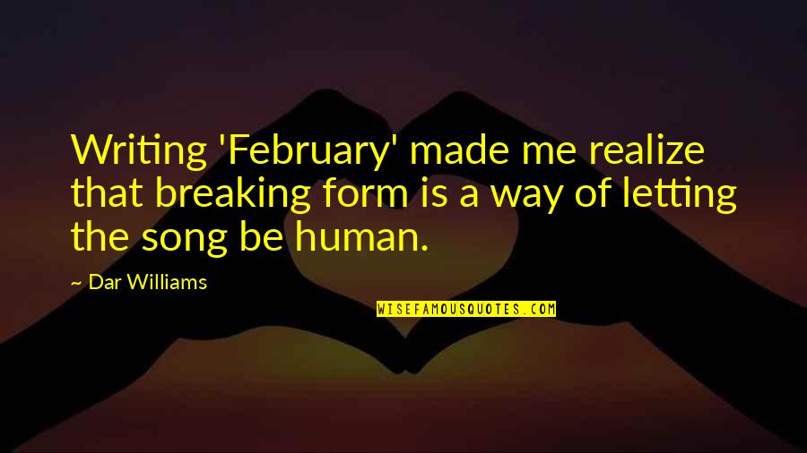 Misapprehension Syn Quotes By Dar Williams: Writing 'February' made me realize that breaking form Misapprehension Syn Quotes By Dar Williams: Writing 'February' made me realize that breaking form