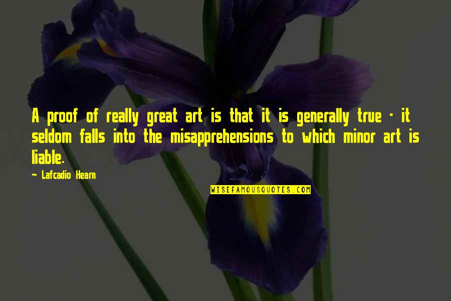 Misapprehensions Quotes By Lafcadio Hearn: A proof of really great art is that