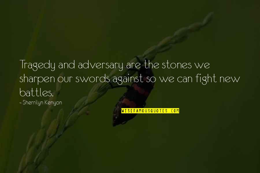 Misapprehensions Quotes By Sherrilyn Kenyon: Tragedy and adversary are the stones we sharpen