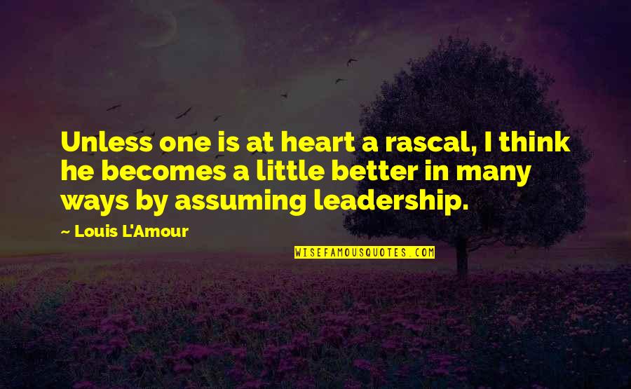 Misasi And Misasi Quotes By Louis L'Amour: Unless one is at heart a rascal, I
