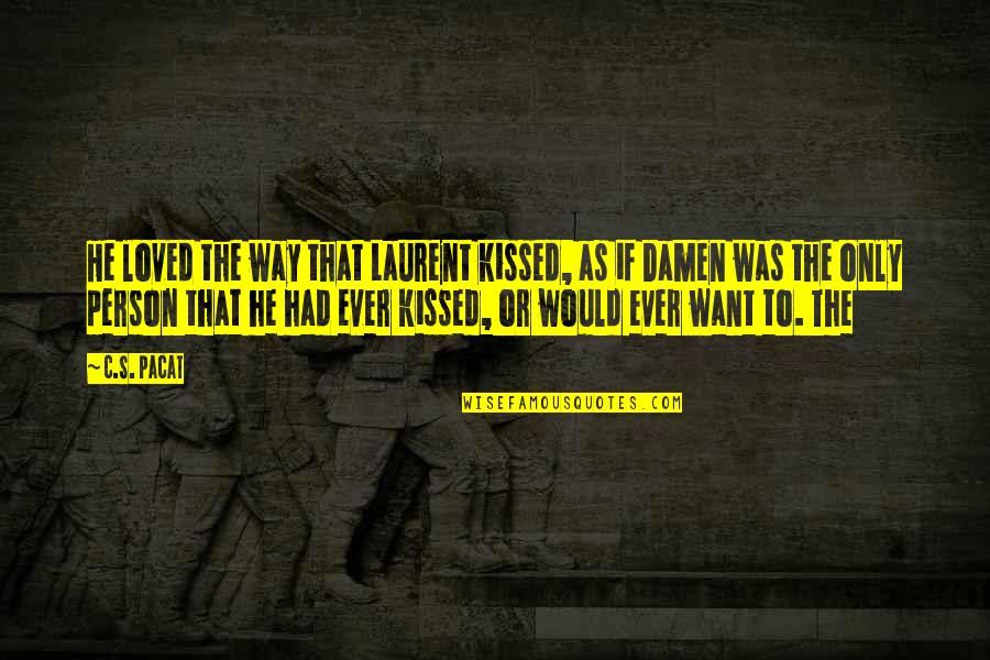 Misato Shimizu Quotes By C.S. Pacat: He loved the way that Laurent kissed, as Misato Shimizu Quotes By C.S. Pacat: He loved the way that Laurent kissed, as