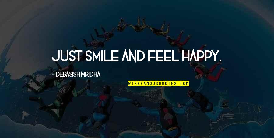 Misato Shiraishi Quotes By Debasish Mridha: Just smile and feel happy.