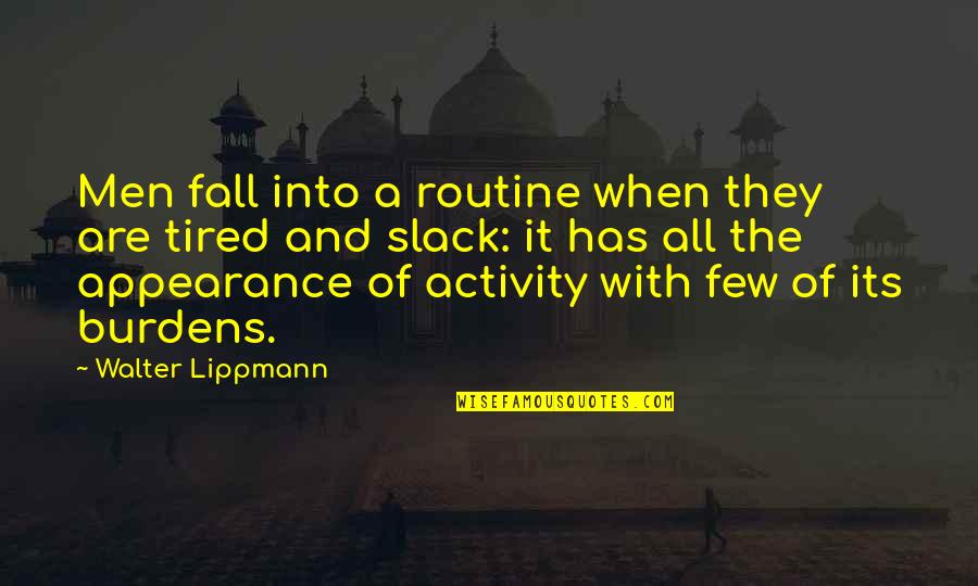 Misattributed Lewis Carroll Quotes By Walter Lippmann: Men fall into a routine when they are Misattributed Lewis Carroll Quotes By Walter Lippmann: Men fall into a routine when they are