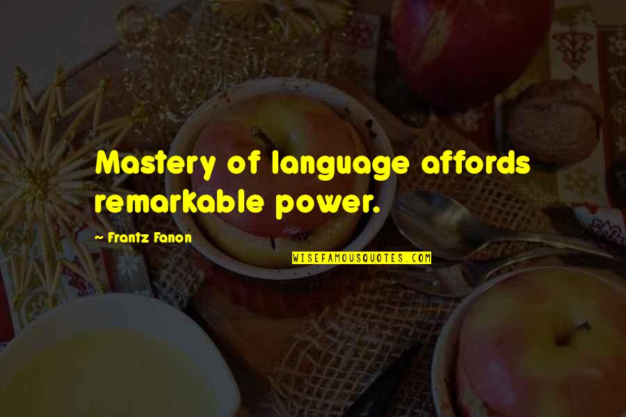 Misattributed To Alexander Pope Quotes By Frantz Fanon: Mastery of language affords remarkable power.
