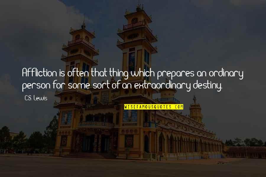 Misattributed To C S Lewis Quotes By C.S. Lewis: Affliction is often that thing which prepares an