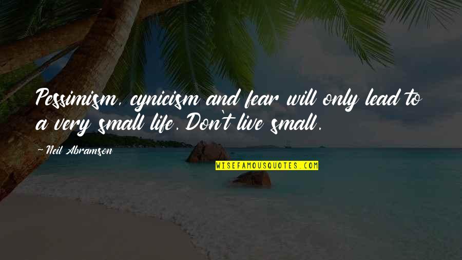 Misattributed To Joseph Addison Quotes By Neil Abramson: Pessimism, cynicism and fear will only lead to