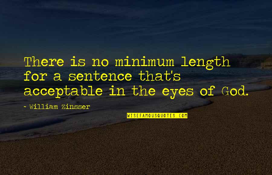 Misattributed To Mill Quotes By William Zinsser: There is no minimum length for a sentence