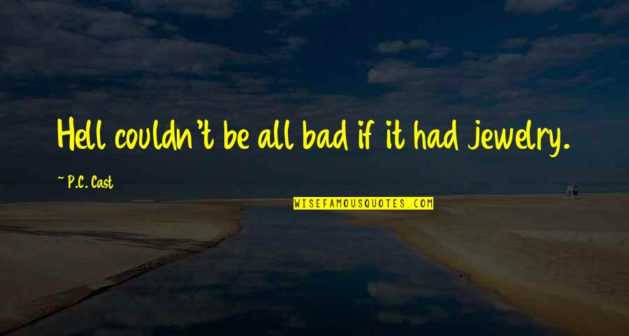 Misattributed Winston Churchill Quotes By P.C. Cast: Hell couldn't be all bad if it had Misattributed Winston Churchill Quotes By P.C. Cast: Hell couldn't be all bad if it had