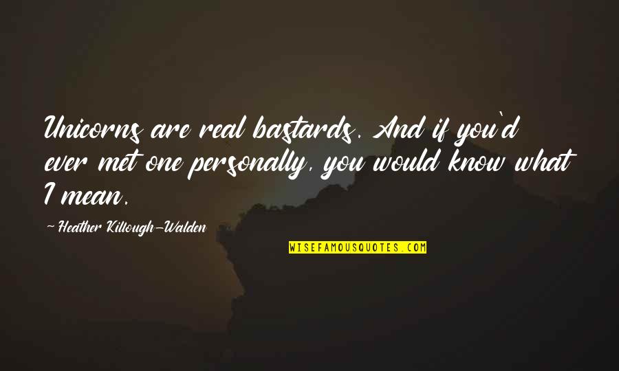 Misattribution Plagiarism Quotes By Heather Killough-Walden: Unicorns are real bastards. And if you'd ever Misattribution Plagiarism Quotes By Heather Killough-Walden: Unicorns are real bastards. And if you'd ever