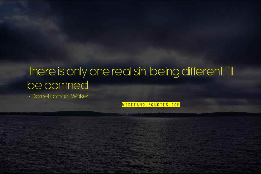 Misawa Exchange Quotes By Darnell Lamont Walker: There is only one real sin: being different. Misawa Exchange Quotes By Darnell Lamont Walker: There is only one real sin: being different.