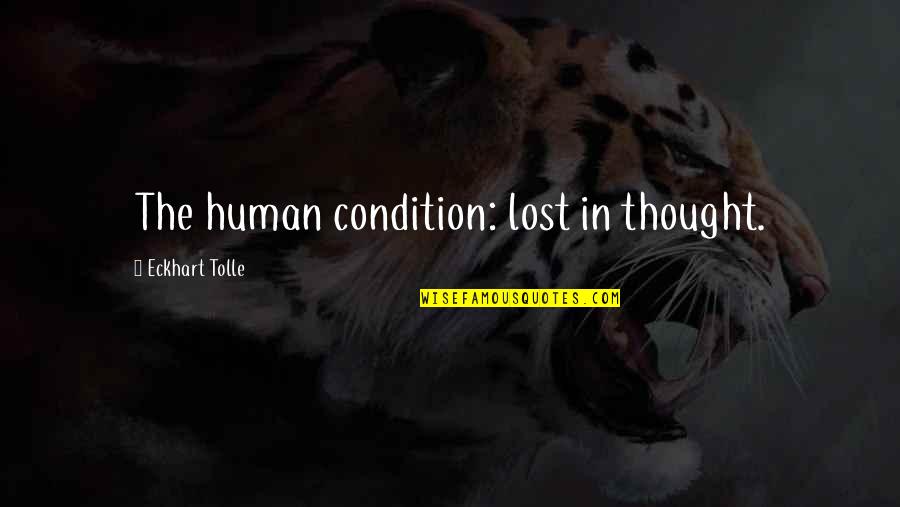 Misbah Khan Quotes By Eckhart Tolle: The human condition: lost in thought.