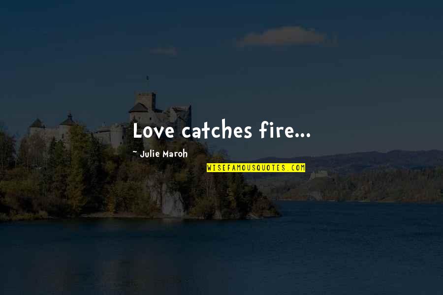 Misbah Khan Quotes By Julie Maroh: Love catches fire...